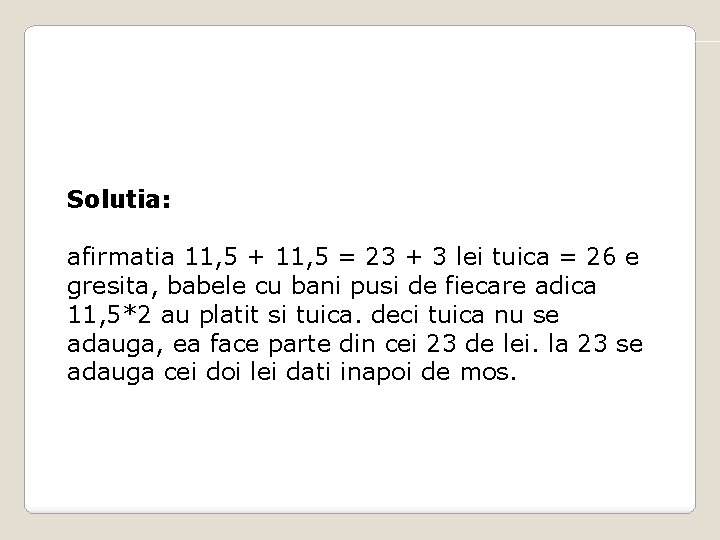 Solutia: afirmatia 11, 5 + 11, 5 = 23 + 3 lei tuica =