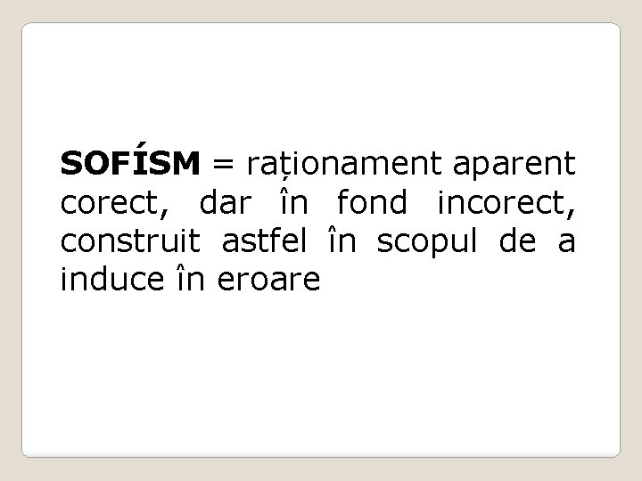 SOFÍSM = raționament aparent corect, dar în fond incorect, construit astfel în scopul de