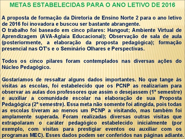 METAS ESTABELECIDAS PARA O ANO LETIVO DE 2016 A proposta de formação da Diretoria