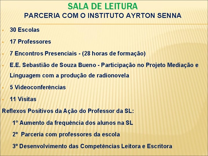 SALA DE LEITURA PARCERIA COM O INSTITUTO AYRTON SENNA § 30 Escolas § 17