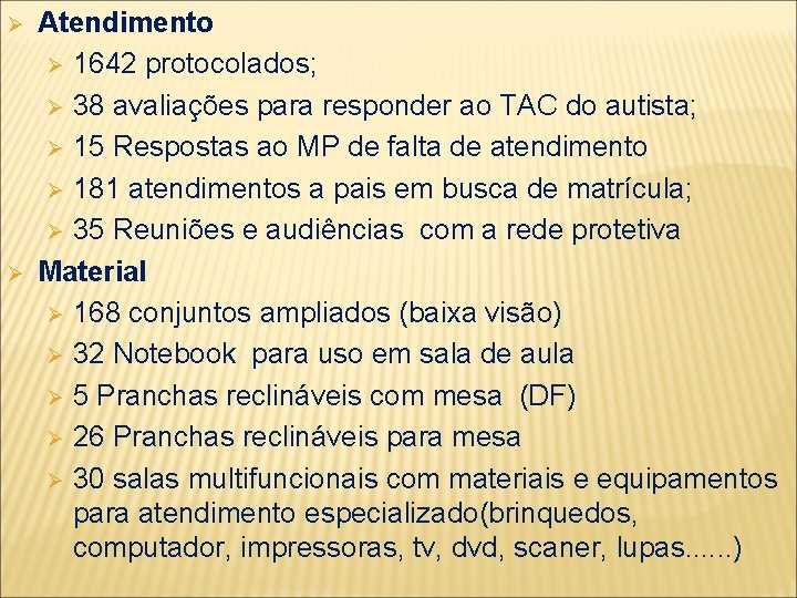 Ø Ø Atendimento Ø 1642 protocolados; Ø 38 avaliações para responder ao TAC do