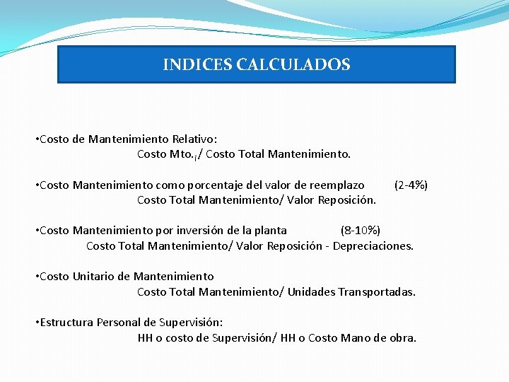 INDICES CALCULADOS • Costo de Mantenimiento Relativo: Costo Mto. i / Costo Total Mantenimiento. INDICES CALCULADOS • Costo de Mantenimiento Relativo: Costo Mto. i / Costo Total Mantenimiento.
