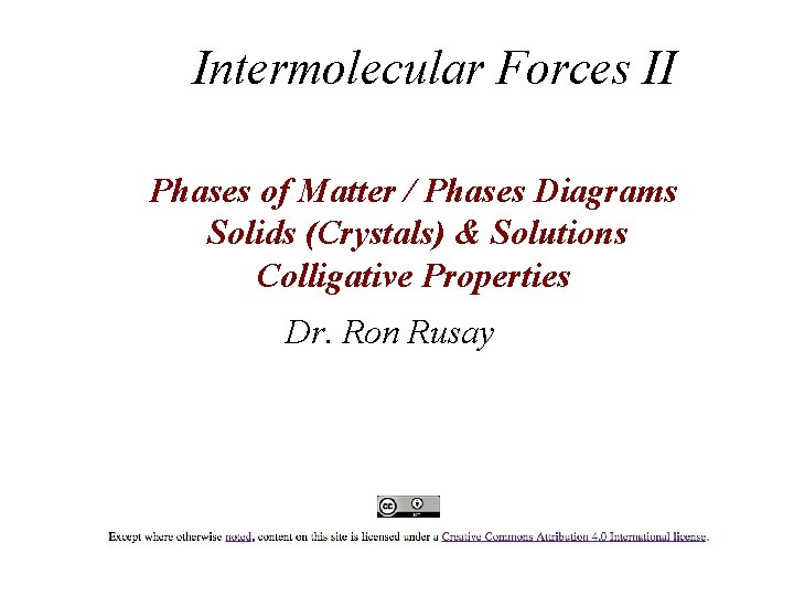 Intermolecular Forces II Phases of Matter / Phases Diagrams Solids (Crystals) & Solutions Colligative