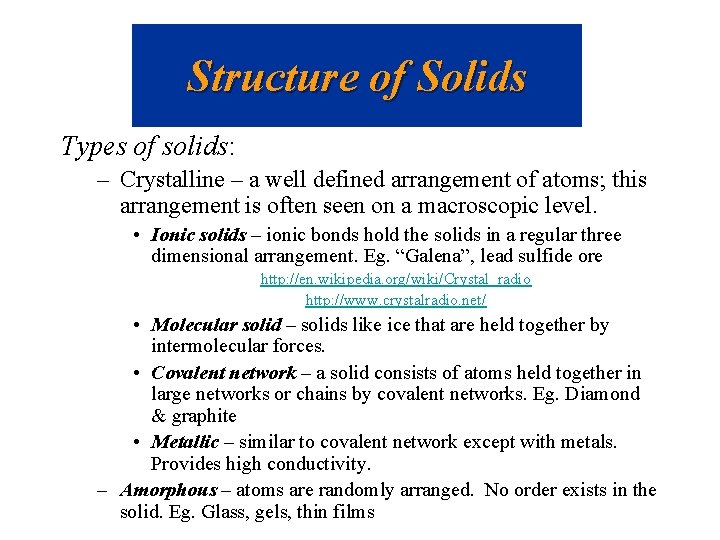 Structure of Solids Types of solids: – Crystalline – a well defined arrangement of