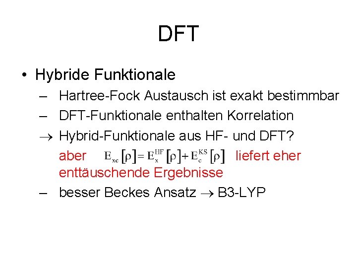 DFT • Hybride Funktionale – Hartree-Fock Austausch ist exakt bestimmbar – DFT-Funktionale enthalten Korrelation