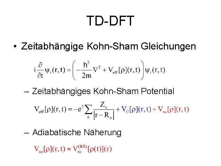 TD-DFT • Zeitabhängige Kohn-Sham Gleichungen – Zeitabhängiges Kohn-Sham Potential – Adiabatische Näherung 