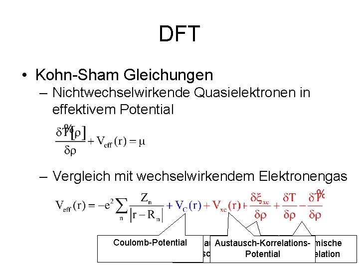 DFT • Kohn-Sham Gleichungen – Nichtwechselwirkende Quasielektronen in effektivem Potential – Vergleich mit wechselwirkendem