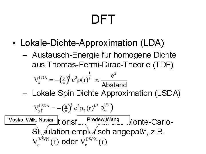 DFT • Lokale-Dichte-Approximation (LDA) – Austausch-Energie für homogene Dichte aus Thomas-Fermi-Dirac-Theorie (TDF) – Lokale