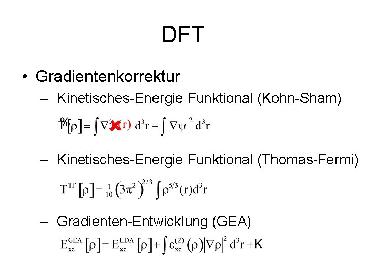 DFT • Gradientenkorrektur – Kinetisches-Energie Funktional (Kohn-Sham) – Kinetisches-Energie Funktional (Thomas-Fermi) – Gradienten-Entwicklung (GEA)