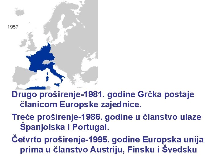 Drugo proširenje-1981. godine Grčka postaje članicom Europske zajednice. Treće proširenje-1986. godine u članstvo ulaze