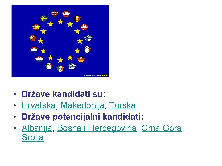  • • Države kandidati su: Hrvatska, Makedonija, Turska. Države potencijalni kandidati: Albanija, Bosna