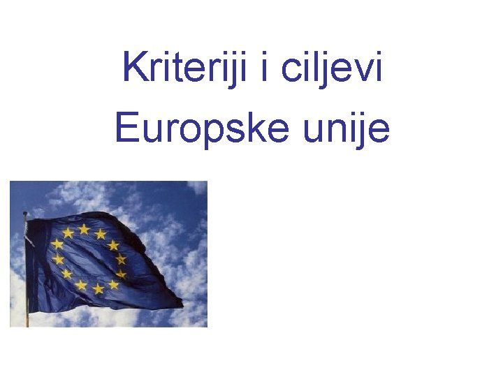 Kriteriji i ciljevi Europske unije 
