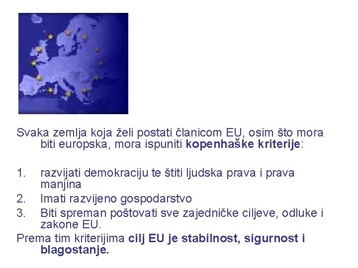 Svaka zemlja koja želi postati članicom EU, osim što mora biti europska, mora ispuniti