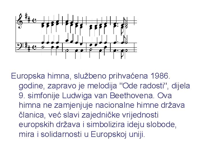 Europska himna, službeno prihvaćena 1986. godine, zapravo je melodija "Ode radosti", dijela 9. simfonije