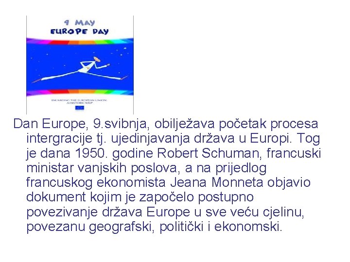 Dan Europe, 9. svibnja, obilježava početak procesa intergracije tj. ujedinjavanja država u Europi. Tog