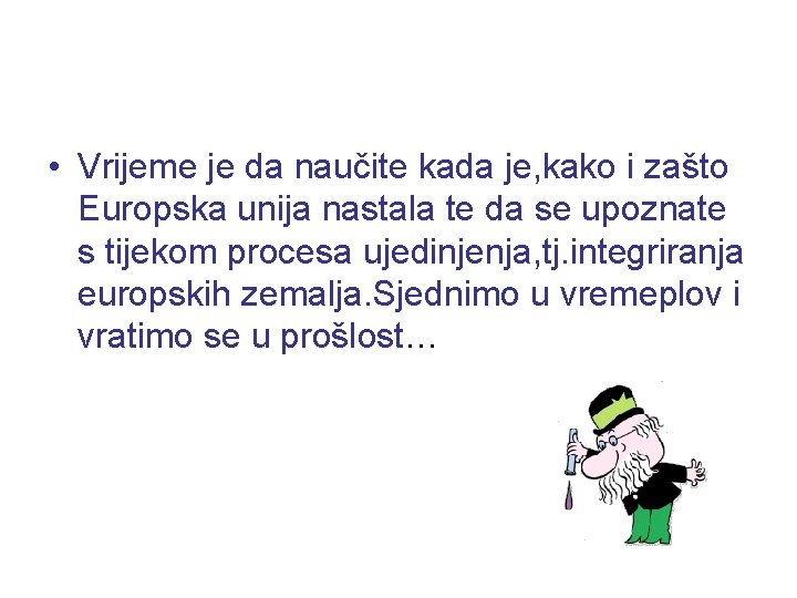  • Vrijeme je da naučite kada je, kako i zašto Europska unija nastala