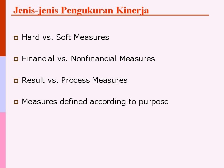 Jenis-jenis Pengukuran Kinerja p Hard vs. Soft Measures p Financial vs. Nonfinancial Measures p