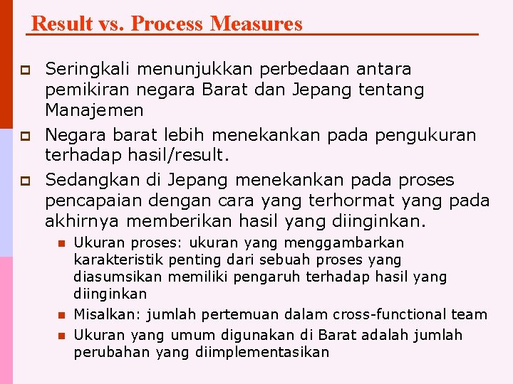 Result vs. Process Measures p p p Seringkali menunjukkan perbedaan antara pemikiran negara Barat