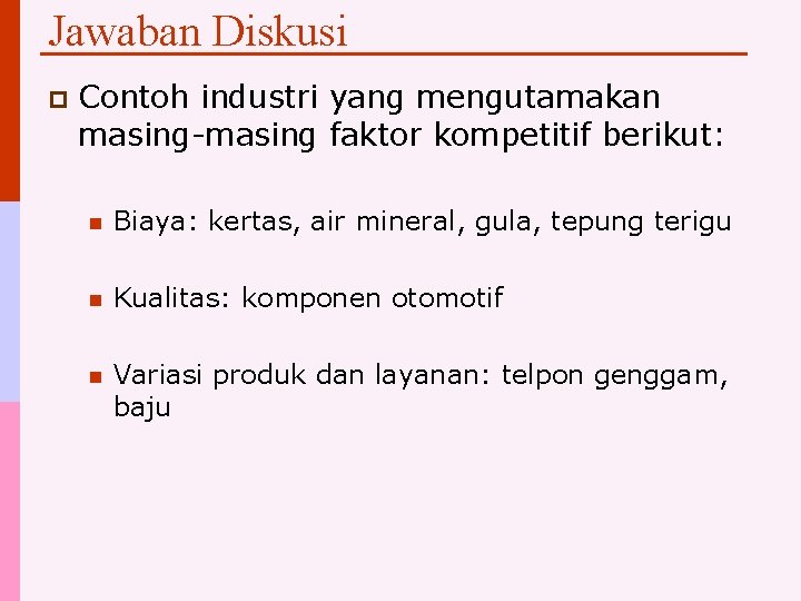 Jawaban Diskusi p Contoh industri yang mengutamakan masing-masing faktor kompetitif berikut: n Biaya: kertas,