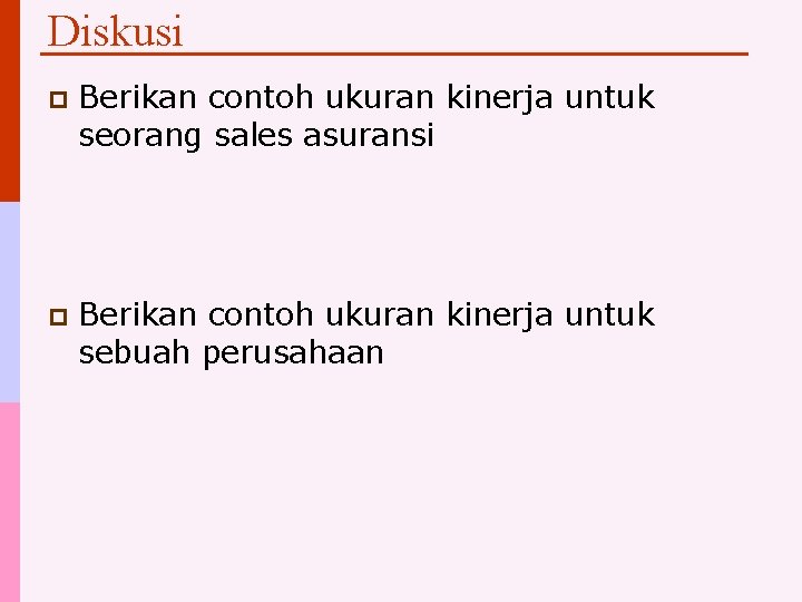 Diskusi p Berikan contoh ukuran kinerja untuk seorang sales asuransi p Berikan contoh ukuran