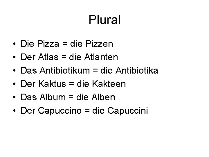 Plural • • • Die Pizza = die Pizzen Der Atlas = die Atlanten
