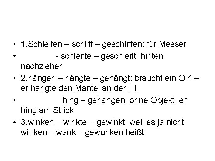  • 1. Schleifen – schliff – geschliffen: für Messer • - schleifte –