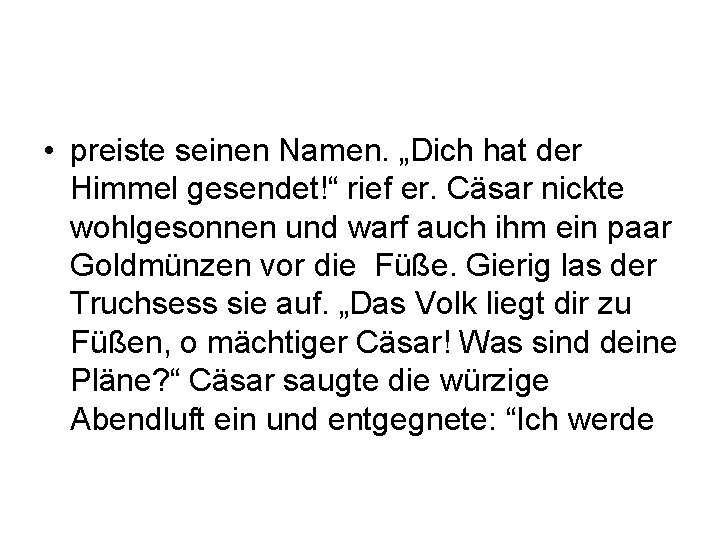  • preiste seinen Namen. „Dich hat der Himmel gesendet!“ rief er. Cäsar nickte