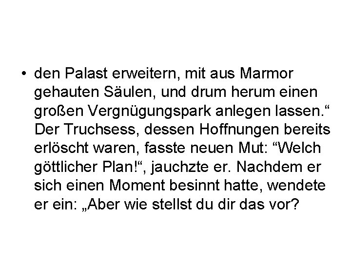  • den Palast erweitern, mit aus Marmor gehauten Säulen, und drum herum einen