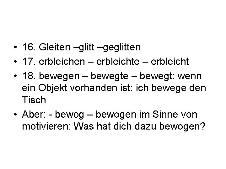  • 16. Gleiten –glitt –geglitten • 17. erbleichen – erbleichte – erbleicht •