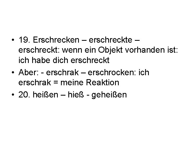  • 19. Erschrecken – erschreckte – erschreckt: wenn ein Objekt vorhanden ist: ich