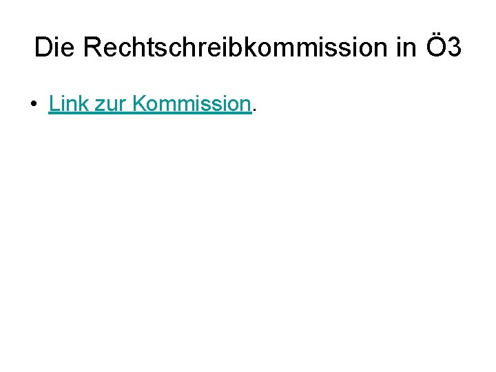 Die Rechtschreibkommission in Ö 3 • Link zur Kommission. 