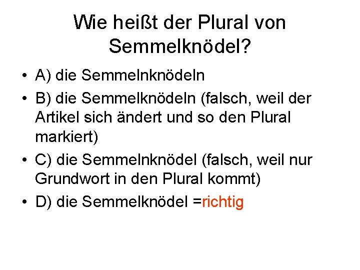 Wie heißt der Plural von Semmelknödel? • A) die Semmelnknödeln • B) die Semmelknödeln