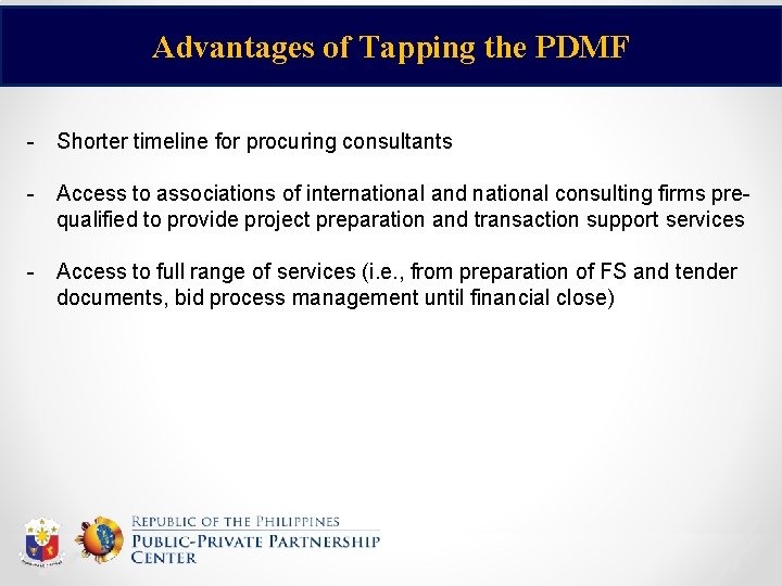Advantages of Tapping the PDMF - Shorter timeline for procuring consultants - Access to