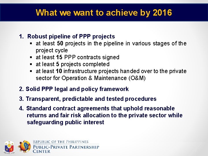 What we want to achieve by 2016 1. Robust pipeline of PPP projects §