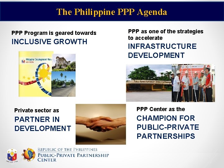 The Philippine PPP Agenda PPP Program is geared towards INCLUSIVE GROWTH PPP as one