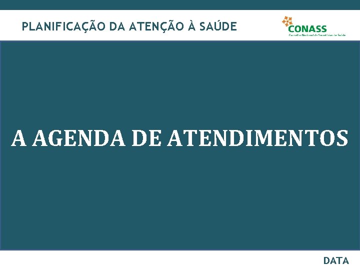 PLANIFICAÇÃO DA ATENÇÃO À SAÚDE A AGENDA DE ATENDIMENTOS DATA 