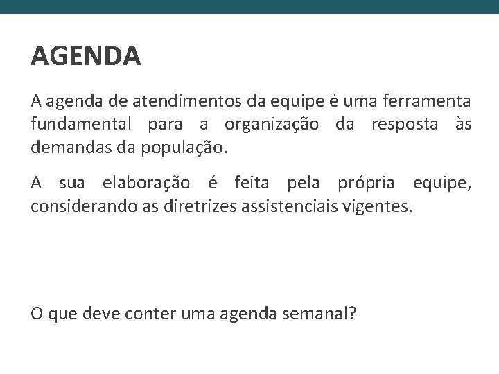 AGENDA A agenda de atendimentos da equipe é uma ferramenta fundamental para a organização