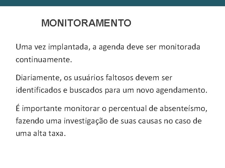 MONITORAMENTO Uma vez implantada, a agenda deve ser monitorada continuamente. Diariamente, os usuários faltosos