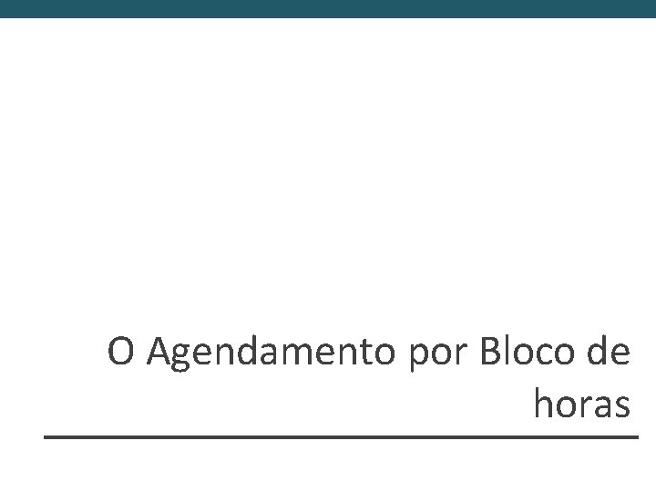 O Agendamento por Bloco de horas 