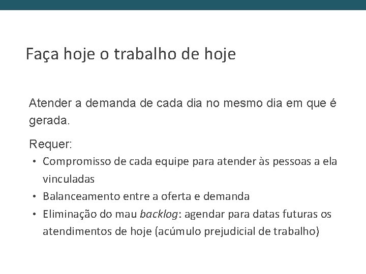 Faça hoje o trabalho de hoje Atender a demanda de cada dia no mesmo