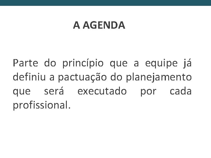 A AGENDA Parte do princípio que a equipe já definiu a pactuação do planejamento