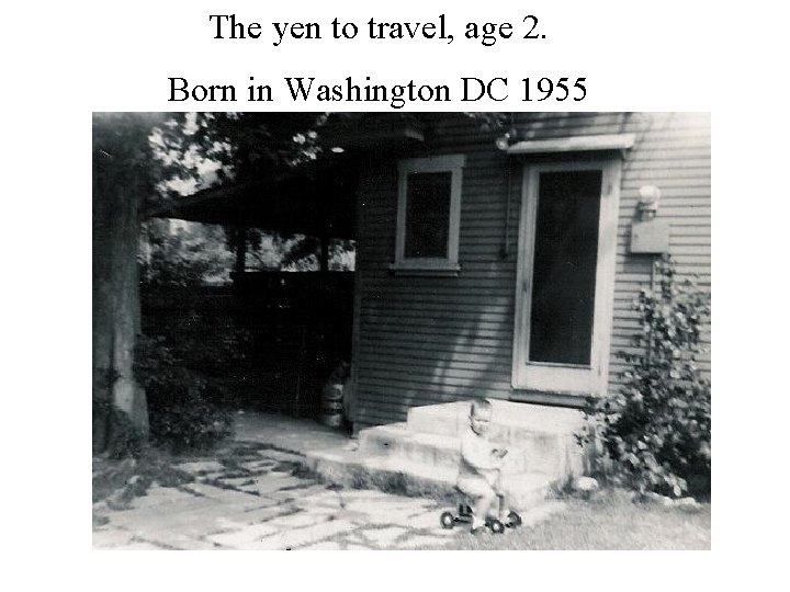 The yen to travel, age 2. Born in Washington DC 1955 