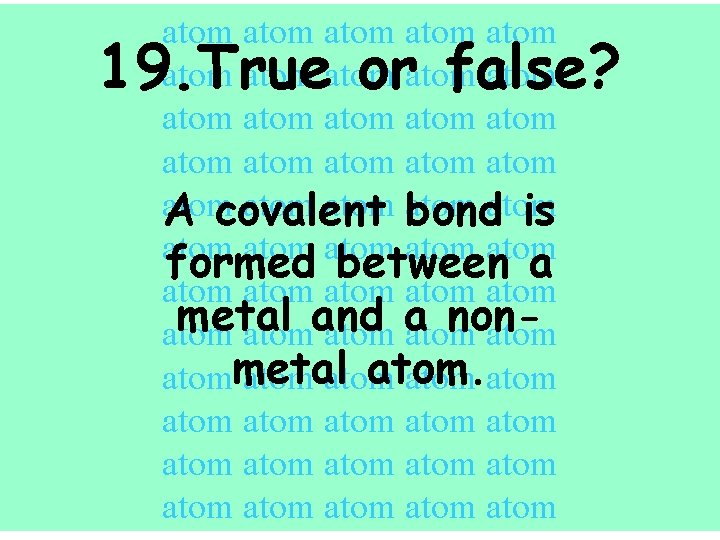atom atom atom atom atom atom A covalent bondatom is atom atom formed between