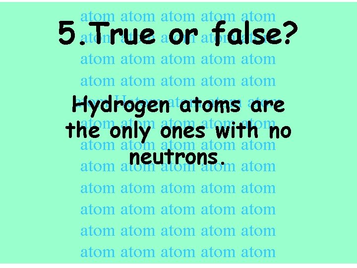 atom atom atom atom atom atom Hatom Hydrogen atoms are atom atom the only