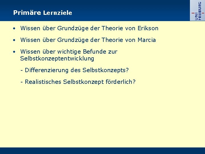 Primäre Lernziele • Wissen über Grundzüge der Theorie von Erikson • Wissen über Grundzüge