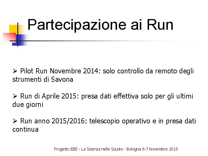 Partecipazione ai Run Ø Pilot Run Novembre 2014: solo controllo da remoto degli strumenti