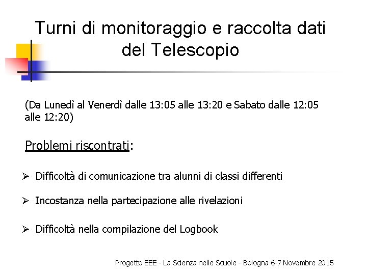 Turni di monitoraggio e raccolta dati del Telescopio (Da Lunedì al Venerdì dalle 13: