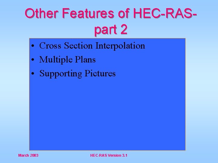 Other Features of HEC-RASpart 2 • Cross Section Interpolation • Multiple Plans • Supporting