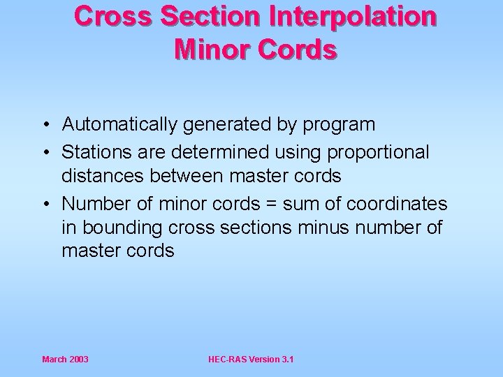 Cross Section Interpolation Minor Cords • Automatically generated by program • Stations are determined