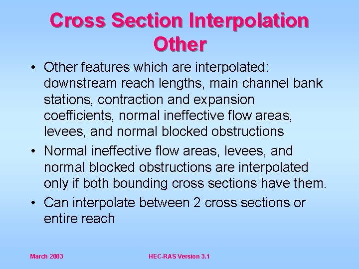 Cross Section Interpolation Other • Other features which are interpolated: downstream reach lengths, main